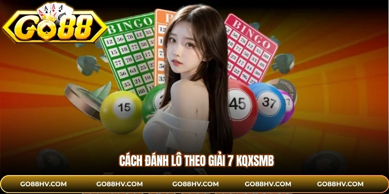 Cách đánh lô ngày nào cũng trúng theo giải 7 KQXSMB