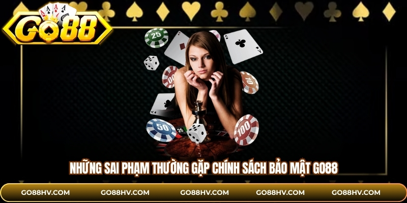 Những sai phạm thường gặp chính sách bảo mật GO88