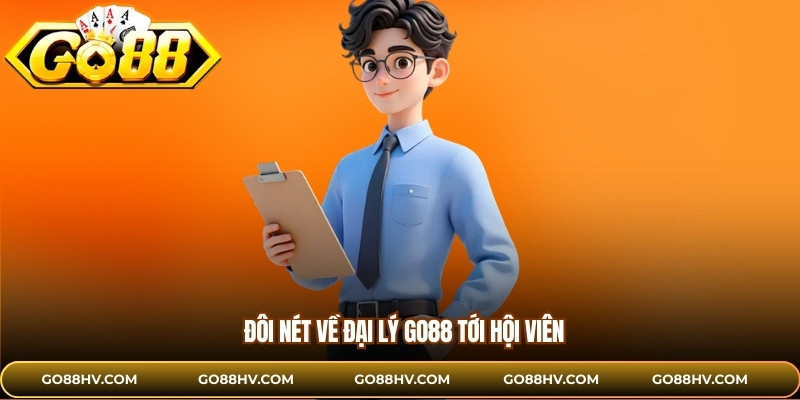 Đôi nét về đại lý GO88 tới hội viên