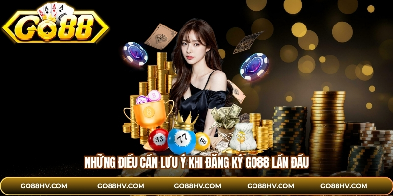 Những điều cần lưu ý khi đăng ký GO88 lần đầu