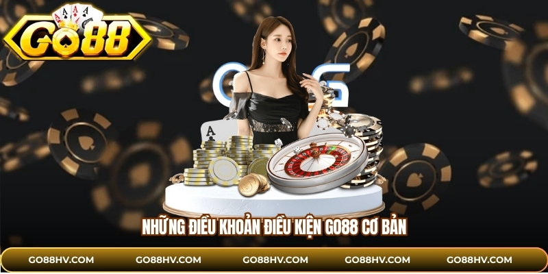 Những điều khoản điều kiện GO88 cơ bản