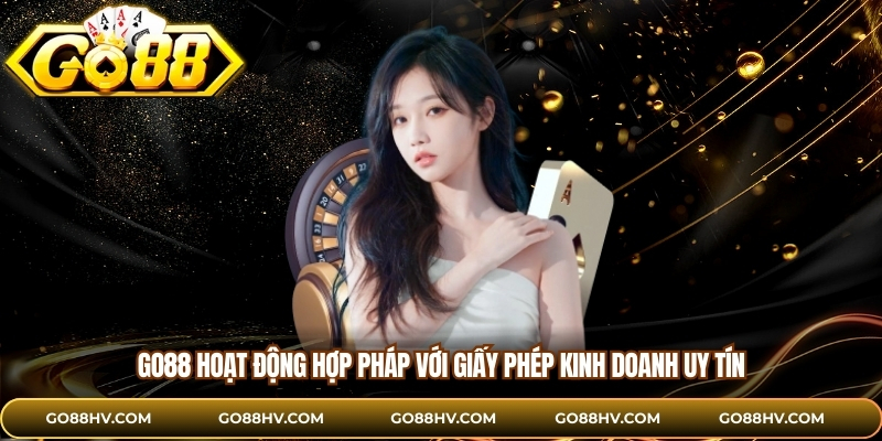 Go88 hoạt động hợp pháp với giấy phép kinh doanh uy tín