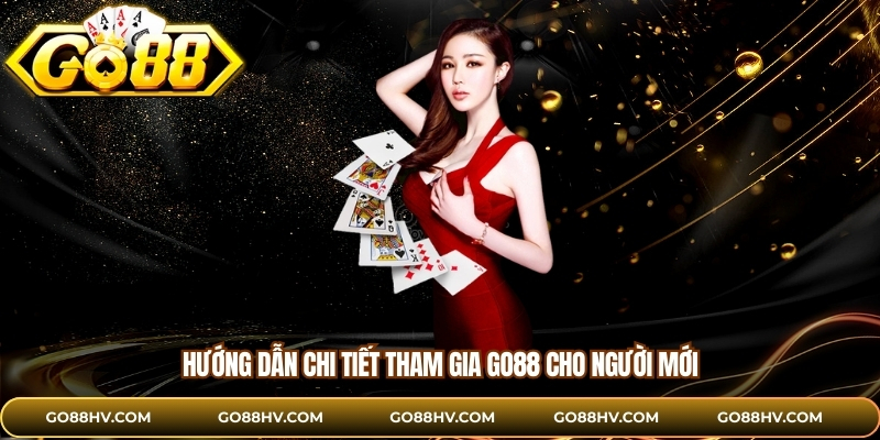 Hướng dẫn chi tiết tham gia Go88 cho người mới