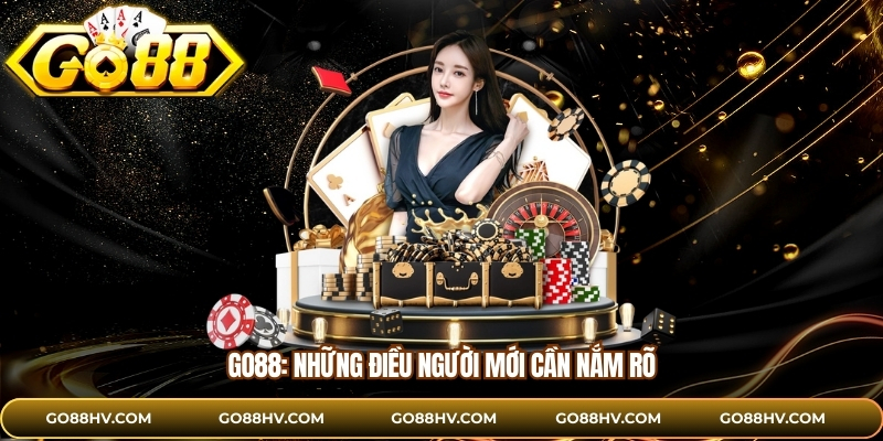 Go88: Những điều người mới cần nắm rõ