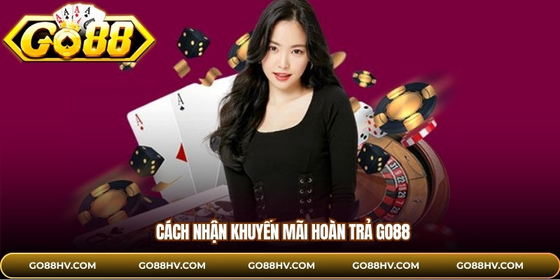 Cách nhận khuyến mãi hoàn trả GO88