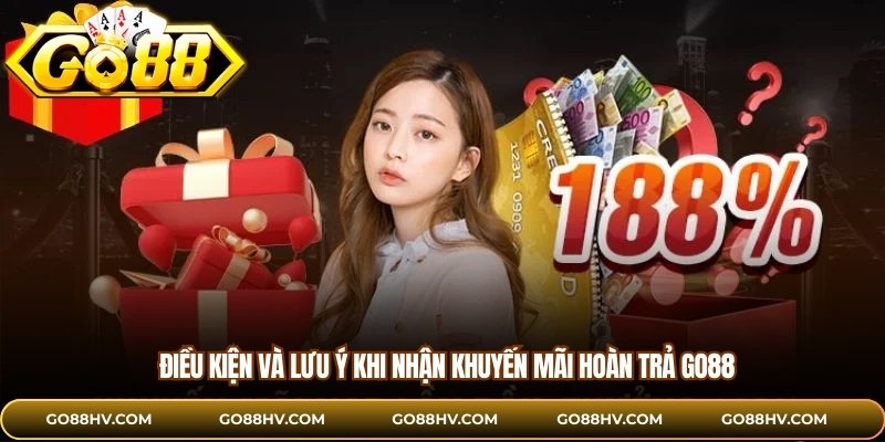Điều kiện và lưu ý khi nhận khuyến mãi hoàn trả GO88