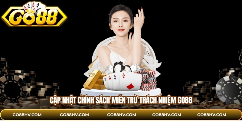 Cập nhật chính sách miễn trừ trách nhiệm GO88