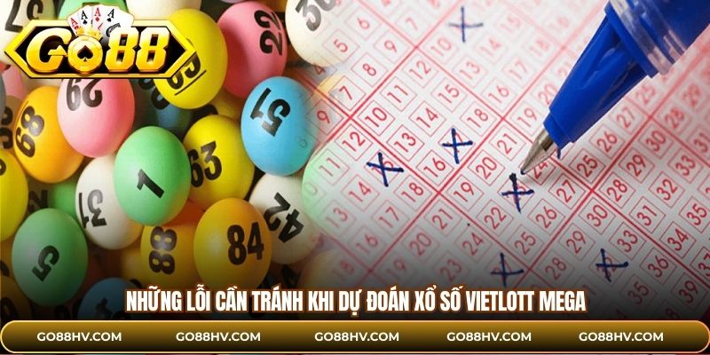Những lỗi cần tránh khi dự đoán xổ số Vietlott Mega
